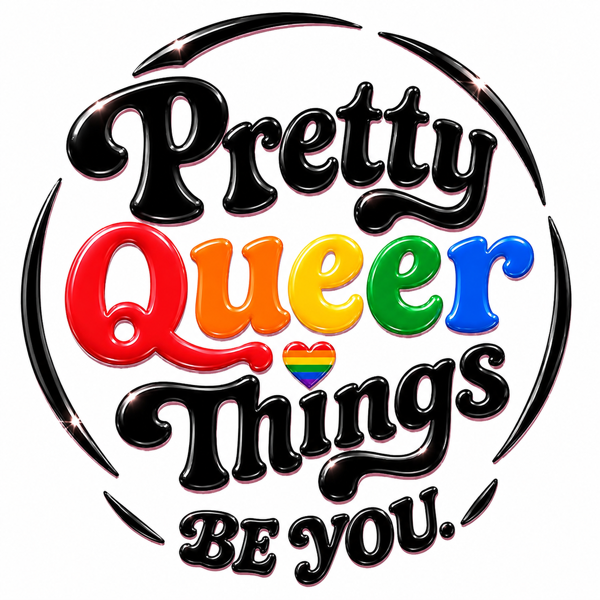 Pretty Queer Things logo: “Pretty Queer Things, Be You.” in glossy black and rainbow lettering
